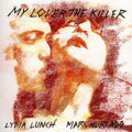 LYDIA LUNCH & MARC HURTADO - My Lover The Killer CD CD