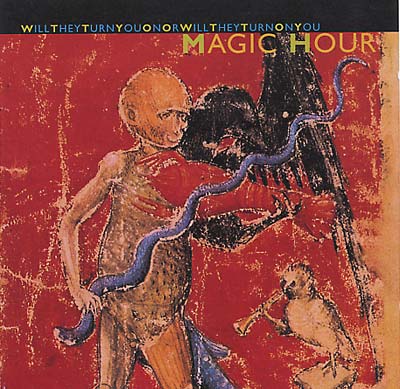 MAGIC HOUR - Will They Turn You On or Will They Turn On You CD CD