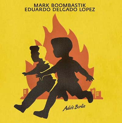 MARK BOOMBASTIK & EDUARDO DELGADO LOPEZ - Adiós Berlin CD CD