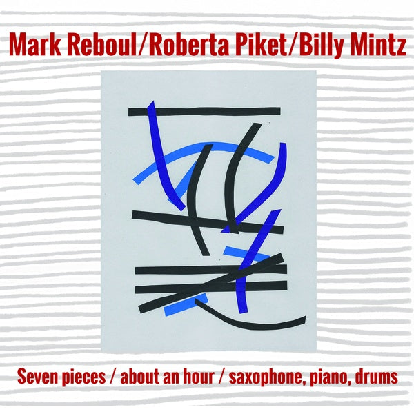 MARK REBOUL/ROBERTA PIKET/BILLY MINTZ - Seven Pieces/About an Hour/Saxophone, Piano, Drums CD CD