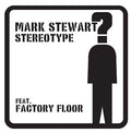 MARK STEWART (FEAT. FACTORY FLOOR) - Stereotype Vinyl 2x12"