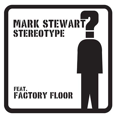 MARK STEWART (FEAT. FACTORY FLOOR) - Stereotype Vinyl 2x12"