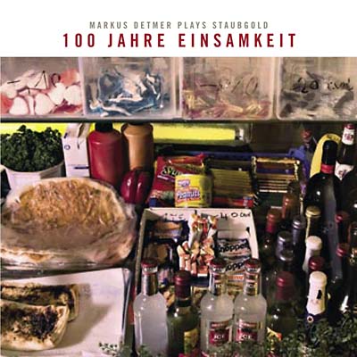 MARKUS DETMER - 100 Jahre Einsamkeit: Markus Detmer Plays Staubgold CD CD