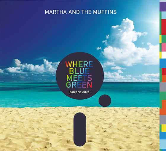MARTHA AND THE MUFFINS - Where Blue Meets Green (Balearic Edits) CD
