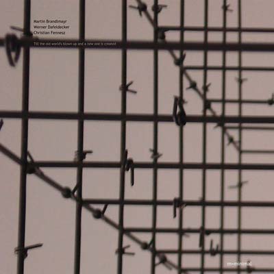 MARTIN BRANDLMYAR/WERNER DAFELDECKER/CHRISTIAN FEN - Till The Old World's Blown Up And A New One Is Created Vinyl LP