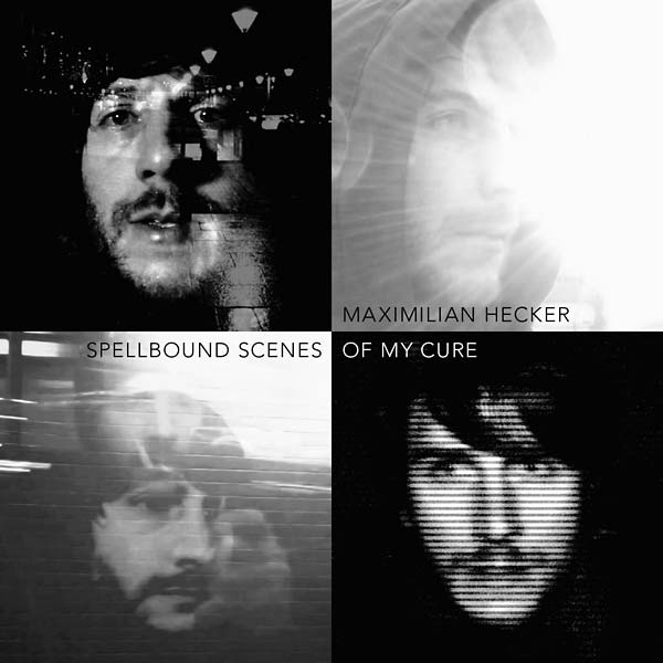 MAXIMILIAN HECKER - Spellbound Scenes of My Cure CD CD
