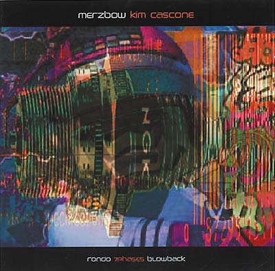 MERZBOW + KIM CASCONE - Rondo/7Phases/Blowback CD CD