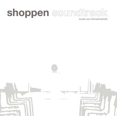 MICHAEL HEILRATH - Shoppen Soundtrack CD CD