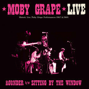 Moby Grape - Moby Grape Live: Rounder / Sitting by the Window Vinyl 7"