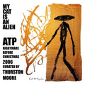 MY CAT IS AN ALIEN - ATP: Nightmare Before Christmas 2006 Curated by Thurston Moore Vinyl LP