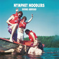 Nymphet Noodlers - Going Abroad (WHITE VINYL) Vinyl 2LP White Vinyl, Printed Innersleeve