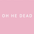 Oh He Dead - Pretty Vinyl