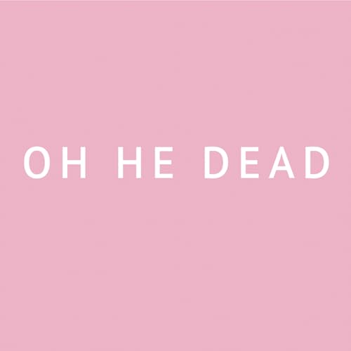 Oh He Dead - Pretty Vinyl