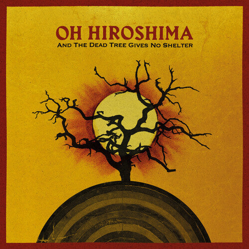 Oh Hiroshima - And The Dead Tree Gives No Shelter Vinyl
