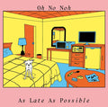 OH NO NOH - As Late As Possible Vinyl LP