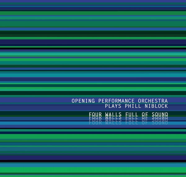 OPENING PERFORMANCE ORCHESTRA PLAYS PHILL NIBLOCK - Four Walls Full Of Sound CD CD