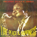 ORLANDO JULIUS & ASHIKO - Love, Peace & Happiness Vinyl LP