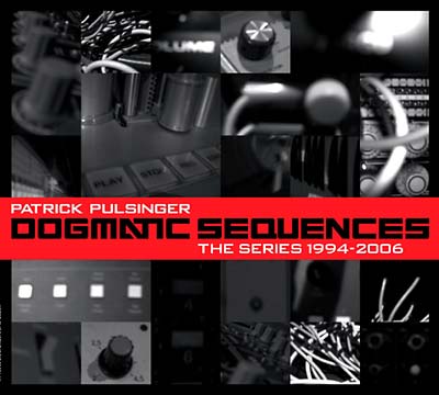 PATRICK PULSINGER - Dogmatic Sequences -- The Series 1994-2006 CD