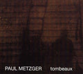 PAUL METZGER - Tombeaux CD CD