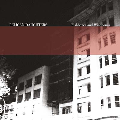 PELICAN DAUGHTERS - Fishbones And Wishbones Vinyl LP