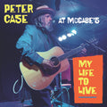Peter Case - My Life To Live: Peter Case At Mccabe'S Vinyl