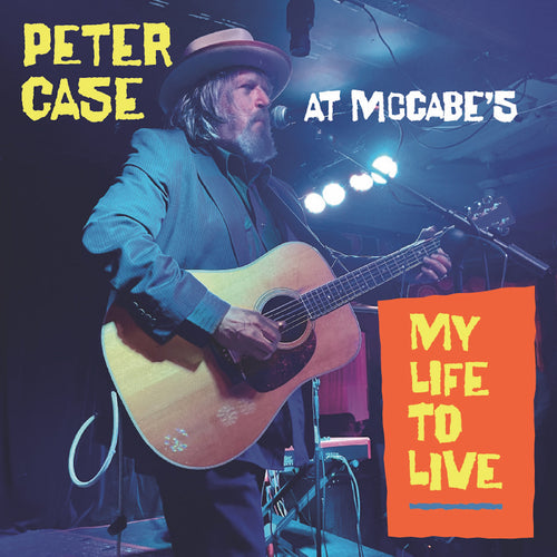 Peter Case - My Life To Live: Peter Case At Mccabe'S Vinyl