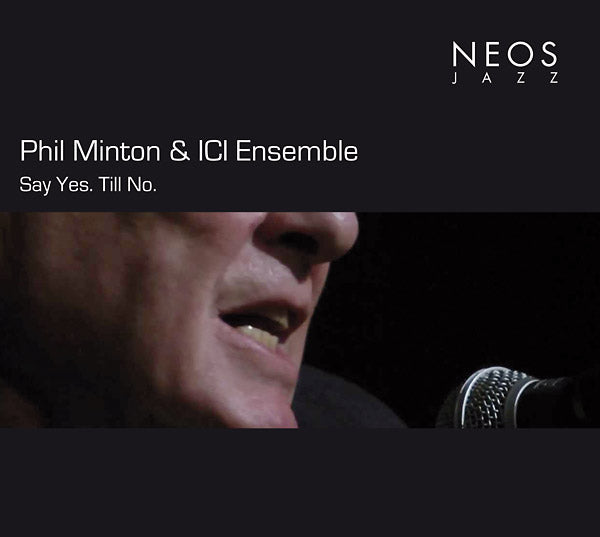 PHIL MINTON & ICI ENSEMBLE - Say Yes. Till No. CD CD