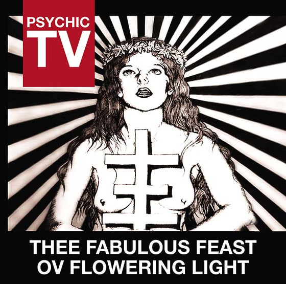 PSYCHIC TV - Thee Fabulous Feast Ov Flowering Light CD
