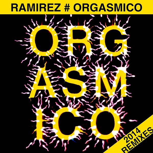RAMIREZ - Orgasmico 2014 Remixes Vinyl 12"