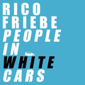 RICO FRIEBE - People In White Cars Vinyl LP