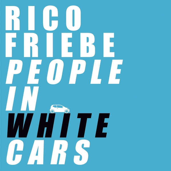 RICO FRIEBE - People In White Cars Vinyl LP