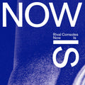 Rival Consoles - Now Is CD CD