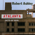 ROBERT ASHLEY - Atalanta (Acts of God) CD 2CD