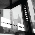 ROBERT ASHLEY - Concrete CD 2CD