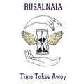 RUSALNAIA - Time Takes Away Vinyl LP