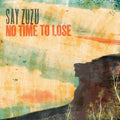 Say ZuZu - No Time To Lose (TURQUOISE SWIRL VINYL) Vinyl LP Turquoise Swirl Vinyl, Gatefold Sleeve, Sticker