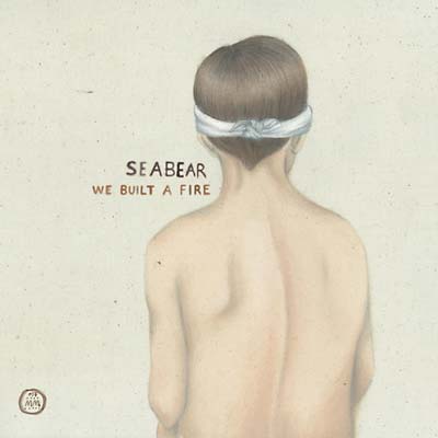 SEABEAR - We Built A Fire CD