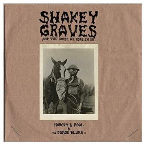 Shakey Graves - Shakey Graves And The Horse He Rode In On (Nobody's Fool & The Donor B lues EP) [Explicit Content] (180 Gram Vinyl, Extended Play) (2 Lp's) Vinyl