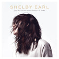 Shelby Earl - The Man Who Made Himself A Name CD CD