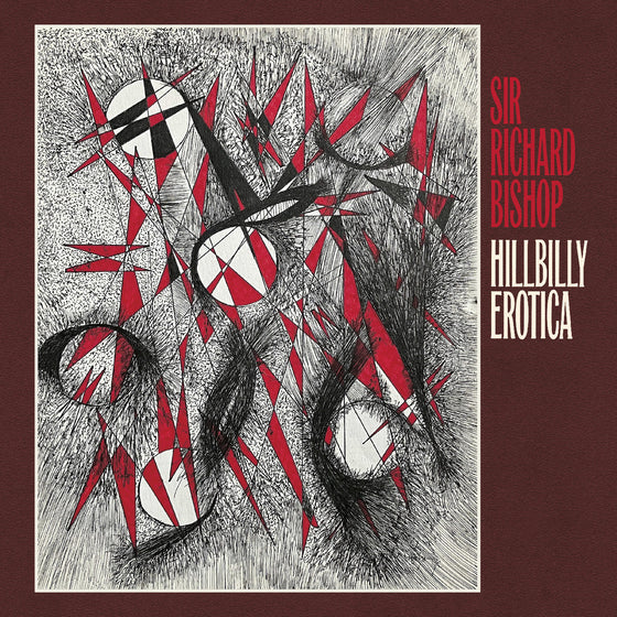 Sir Richard Bishop - Hillbilly Erotica Vinyl