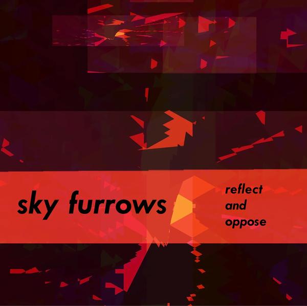 SKY FURROWS - Relect and Oppose Vinyl LP