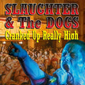SLAUGHTER & THE DOGS - Cranked Up Really High CD CD