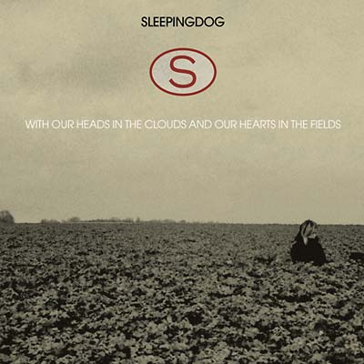 SLEEPINGDOG - With Our Heads In The Clouds And Our Hearts In The Fields CD CD