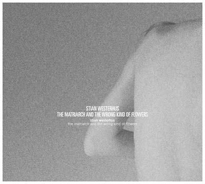 Stian Westerhus - The Matriarch and the Wrong Kind of Flowers CD CD