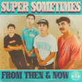 Super Sometimes - From Then & Now (Color Vinyl) Vinyl