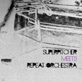 SUPERPITCHER/REPEAT ORCHESTRA - Superpitcher Meets Repeat Orchestra Vinyl 12"
