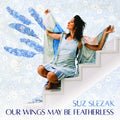 Suz Slezak - Our Wings May Be Featherless Vinyl LP [w/ download card]
