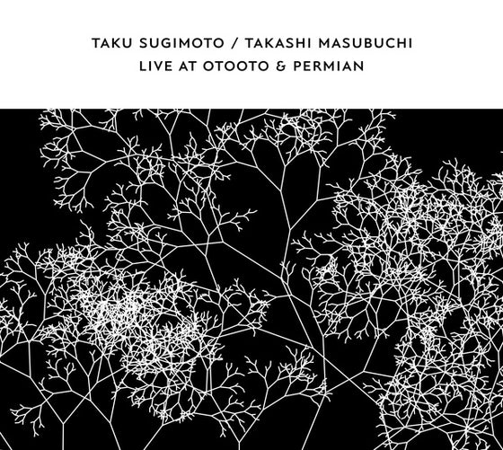 TAKU SUGIMOTO & TAKASHI MASUBUCHI - Live At OTOOTO & Permian CD