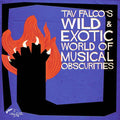 TAV FALCO - Tav Falco's Wild & Exotic World of Musical Obscurities CD CD