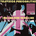 Television Personalities - I Was A Mod Before You Was A Mod Vinyl LP
